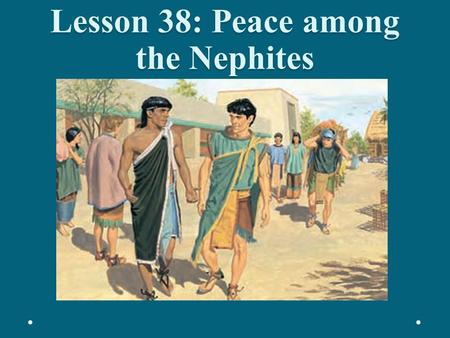 Lesson 38: Peace among the Nephites