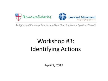 Workshop #3: Identifying Actions April 2, 2013. Follow-up Questions from the Workshop #2 Webinar (3/26)? Please enter questions in chat room.