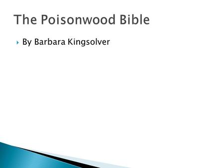  By Barbara Kingsolver.  Evangelism  Colonialism  Racism  Independence  Change  Greed  Obsession.