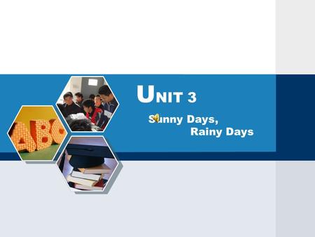 Sunny Days, Rainy Days U NIT 3. You will be able to: 1. talk about weather. 2. use be going to to describe future events. 3. use adjectives to describe.