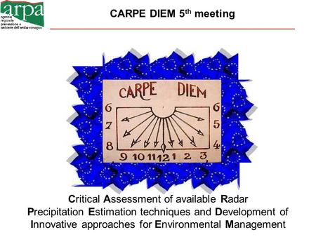 CARPE DIEM 5 th meeting Critical Assessment of available Radar Precipitation Estimation techniques and Development of Innovative approaches for Environmental.