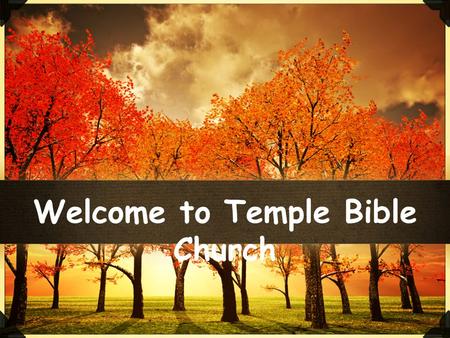 Welcome to Temple Bible Church. Call... 913-3759 or Guys Call 718-7388 Needed: Male Elementary Teachers 9:30am 11:00am Preschool.