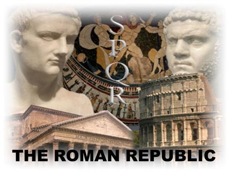 THE ROMAN REPUBLIC. Natural Advantages of the City: 1. located on fertile, coastal plain 2. Tiber River 3. located on seven hills Nomadic, Indo-European.