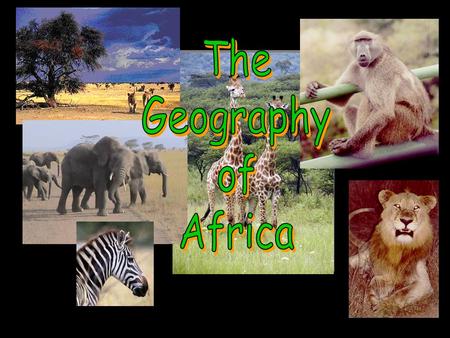 A Satellite View Africa’s Size # Second largest continent  11,700,000 sq. mi. # 10% of the world’s population. # 2 ½ times the size of the U. S. 5000MILES5000MILES.