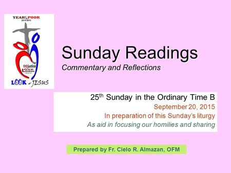 Sunday Readings Commentary and Reflections 25 th Sunday in the Ordinary Time B September 20, 2015 In preparation of this Sunday’s liturgy As aid in focusing.