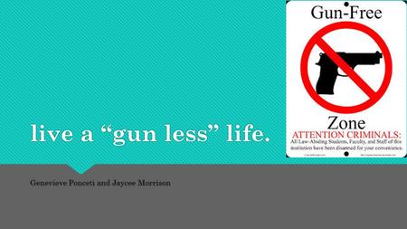 Live a “gun less” life. Genevieve Ponceti and Jaycee Morrison.