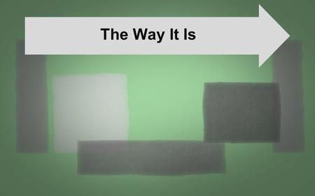 The Way It Is. The Way It Is: Active Faith Releases God’s Power First law: He is God, and we are not. Second law: God doesn’t need us, but we desperately.