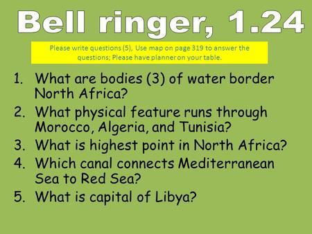 1.What are bodies (3) of water border North Africa? 2.What physical feature runs through Morocco, Algeria, and Tunisia? 3.What is highest point in North.