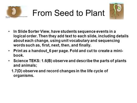 In Slide Sorter View, have students sequence events in a logical order. Then they add text to each slide, including details about each change, using unit.