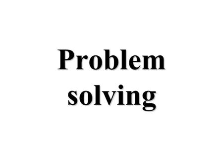 Problem solving.