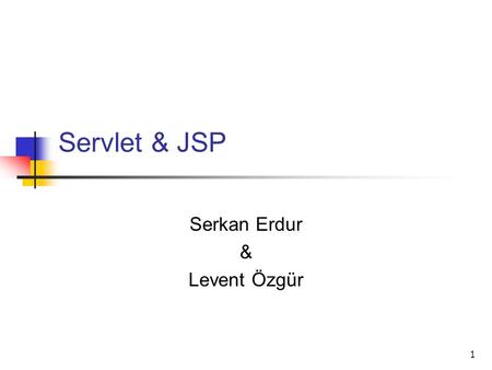 1 Servlet & JSP Serkan Erdur & Levent Özgür. 2 What is Servlet? Java application that runs on the server side Answers html requests and produces dynamic.