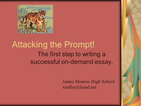 Attacking the Prompt! The first step to writing a successful on-demand essay. James Monroe High School