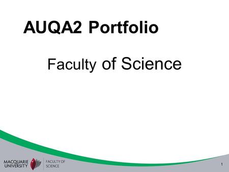 1 AUQA2 Portfolio Faculty of Science. 2 Quality Management in the Faculty of Science The four elements of the Quality Enhancement Framework are: –Governance.