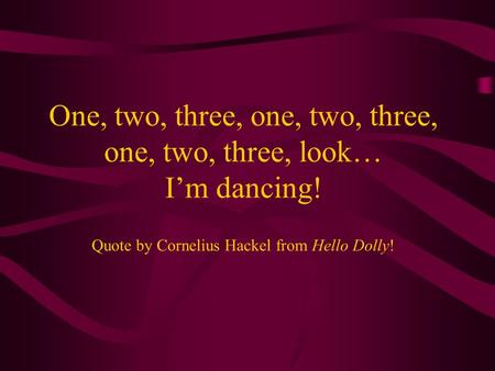 One, two, three, one, two, three, one, two, three, look… I’m dancing