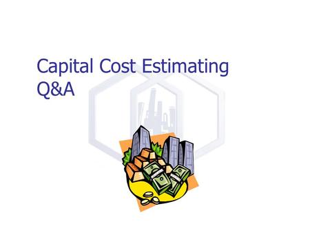 Capital Cost Estimating Q&A