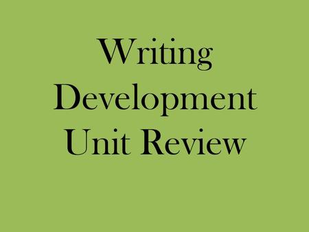 Writing Development Unit Review. Transitions are most like a. colorful fins on a pinwheel b. directions for a road trip c. different font on a poster.