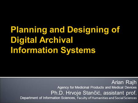 Arian Rajh Agency for Medicinal Products and Medical Devices Ph.D. Hrvoje Stančić, assistant prof. Department of Information Sciences, Faculty of Humanities.