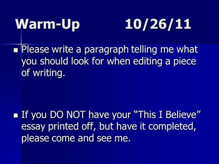 Warm-Up10/26/11 Please write a paragraph telling me what you should look for when editing a piece of writing. Please write a paragraph telling me what.