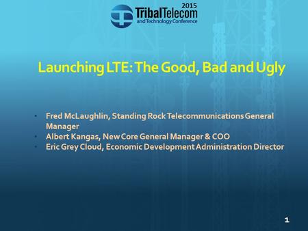 1 2015 Fred McLaughlin, Standing Rock Telecommunications General Manager Albert Kangas, New Core General Manager & COO Eric Grey Cloud, Economic Development.