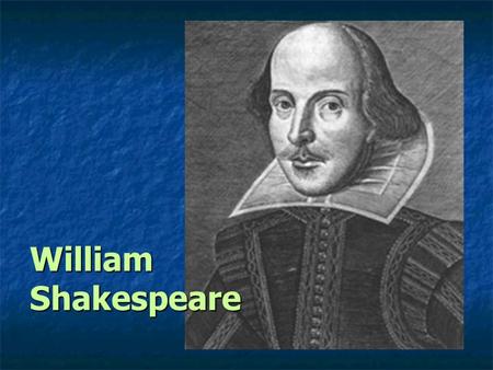 William Shakespeare. Widely considered to be the greatest... writer in the English language. writer in the English language. playwright of all time. playwright.