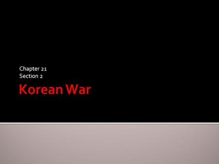 Chapter 21 Section 2.  The Allies divided Korea at the 38 th parallel of latitude  Soviet controlled the north; U.S. controlled the south  As the CoW.