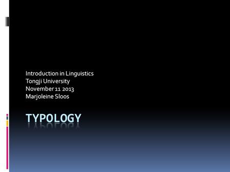 Introduction in Linguistics Tongji University November 11 2013 Marjoleine Sloos.