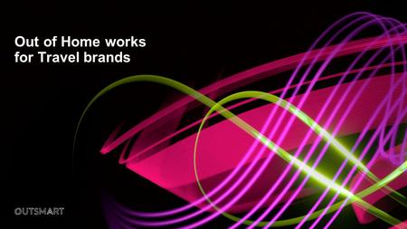 Out of Home works for Travel brands. Leading Travel & Transport brands trust Out of Home £5.9m EE £4.1m£3.9m£2m£1.9m £1.8m£1.6m£990k£970k£920k.