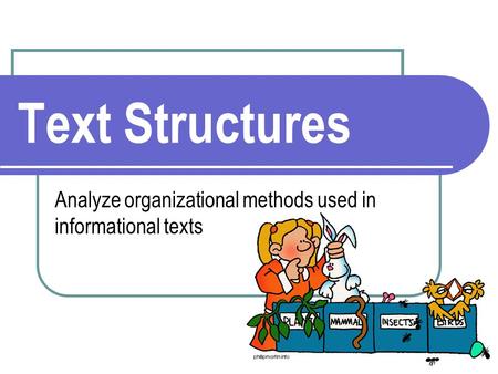 Text Structures Analyze organizational methods used in informational texts.