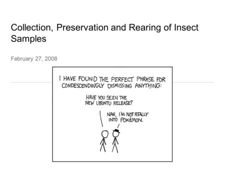 Collection, Preservation and Rearing of Insect Samples February 27, 2008.