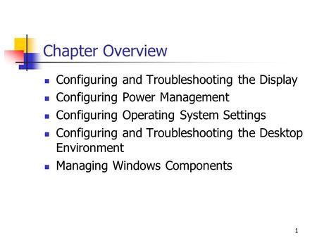 1 Chapter Overview Configuring and Troubleshooting the Display Configuring Power Management Configuring Operating System Settings Configuring and Troubleshooting.