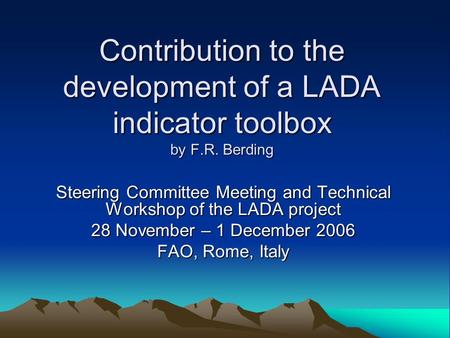 Contribution to the development of a LADA indicator toolbox by F.R. Berding Steering Committee Meeting and Technical Workshop of the LADA project 28 November.