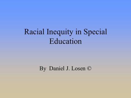 Racial Inequity in Special Education By Daniel J. Losen ©