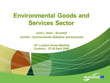 Environmental Goods and Services Sector Julie L. Hass – Eurostat Unit E3 – Environmental Statistics and Accounts 14 th London Group Meeting Canberra, 27-30.