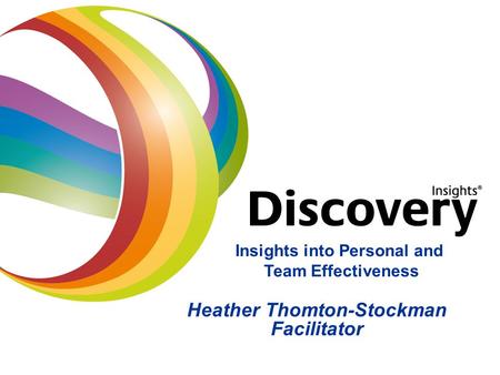 Heather Thomton-Stockman Facilitator Insights into Personal and Team Effectiveness.