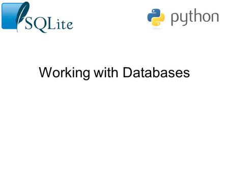 Working with Databases. There are many different databases that one can use e.g. MS Access, Microsoft Sequel Server, MySQL. For our purposes, we will.