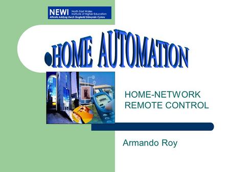 Armando Roy HOME-NETWORK REMOTE CONTROL. INTRODUCTION Objectives Home-Network Why Remote Control? Proposed Home Automation System – X-10 – GSM – Internet.