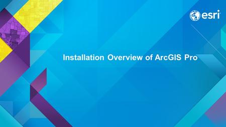 Installation Overview of ArcGIS Pro. The ArcGIS Pro Setup: some basics ArcGIS Pro is independent of ArcGIS for Desktop. The ArcGIS Pro setup is supported.