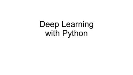 Deep Learning with Python. 파이썬 (python) 이란 ? 1991 년 Guido van Rossum 이 발표한 인터프리터 언어 Google 의 3 대 개발언어 (C/C++, Java, Python)