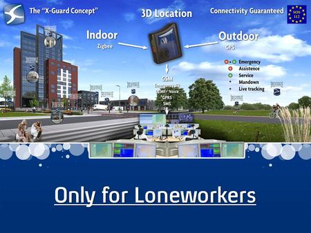 Only for Loneworkers. People who work alone (day- or nightshifts, or self-employment) are initially on their own in the case of an emergency. That is.