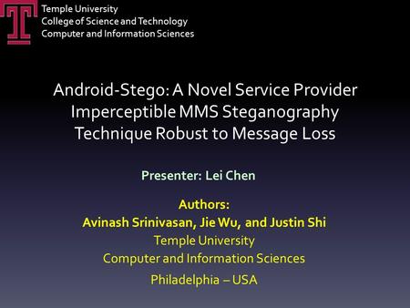 Android-Stego: A Novel Service Provider Imperceptible MMS Steganography Technique Robust to Message Loss Authors: Avinash Srinivasan, Jie Wu, and Justin.