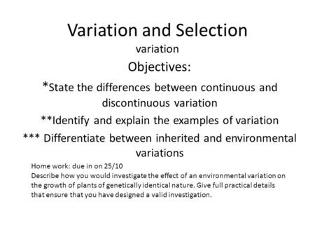 Variation and Selection variation Objectives: * State the differences between continuous and discontinuous variation **Identify and explain the examples.