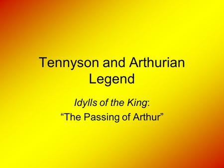 Tennyson and Arthurian Legend Idylls of the King: “The Passing of Arthur”