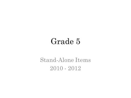 Grade 5 Stand-Alone Items 2010 - 2012. 2012 7 Read the graph below. What information does this graph give a student? Ο A. When the students participated.