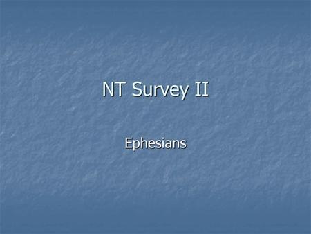 NT Survey II Ephesians. Paul’s Third Journey (Acts 18:23 – 21:17) Galatians & Romans written from Corinth. 2 Corinthians written from Macedonia, after.