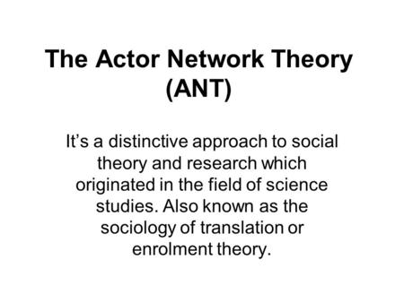 The Actor Network Theory (ANT)