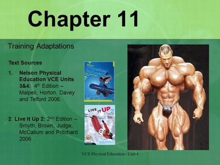 VCE Physical Education - Unit 4 Chapter 11 Training Adaptations Text Sources 1.Nelson Physical Education VCE Units 3&4: 4 th Edition – Malpeli, Horton,