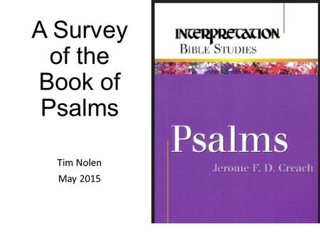 A Survey of the Book of Psalms Tim Nolen May 2015.