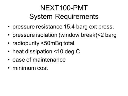 NEXT100-PMT System Requirements pressure resistance 15.4 barg ext press. pressure isolation (window break)