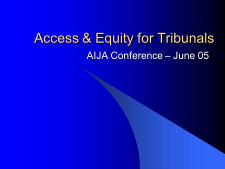 Access & Equity for Tribunals AIJA Conference – June 05.