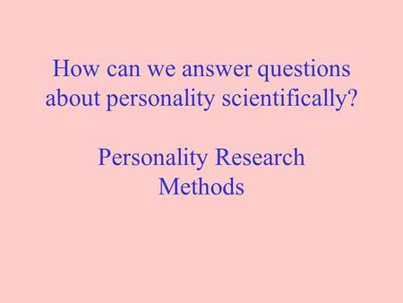 How can we answer questions about personality scientifically? Personality Research Methods.